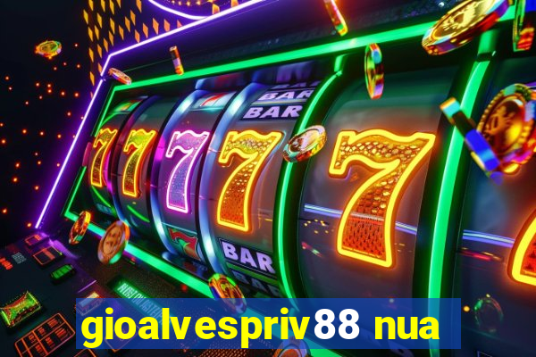 gioalvespriv88 nua